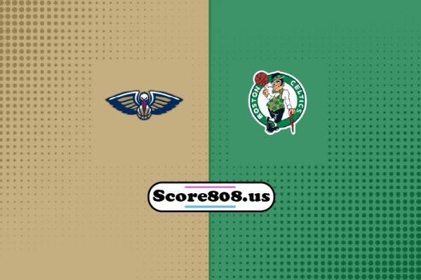 New Orleans Pelicans vs Boston Celtics