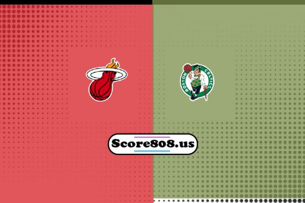 Miami Heat vs Boston Celtics